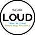 We Are Loud Charitable Trust