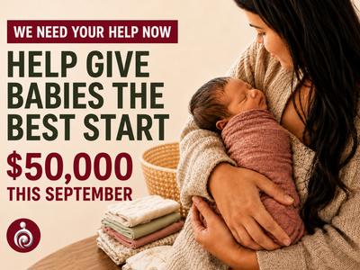 WE NEED YOUR HELP NOW - Help give babies the best start - Help us raise $50,000