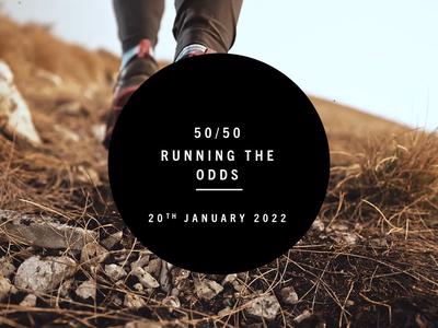 50/50 Running the odds