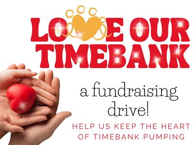 LOVE OUR TIMEBANK - Help Keep the Heart of Timebank Pumping!